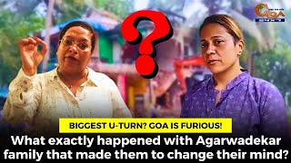 Biggest U-Turn? Goa is #furious! What exactly happened with Agarwadekar family?