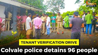 Tenant Verification Drive. Colvale police detains 96 people
