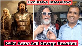 Kalki 2898 AD Movie Actor Anil George Is Happy As Public Liking Amitabh Bachchan and Prabhas Film