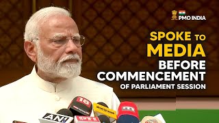 PM Modi speaks to the media before commencement of 1st session of Parliament
