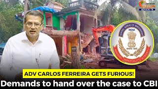 Adv Carlos Ferreira gets #furious! Demands to hand over the case to CBI