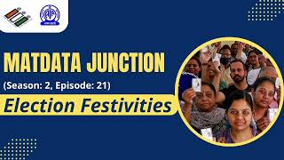 Matdata Junction 2.O मतदाता जंक्शन II EP #21 II Election Festivities