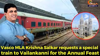 Vasco MLA Krishna Salkar requests a special train to Vailankanni for the Annual Feast