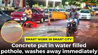Smart work in smart city! Concrete put in water filled pothole, washes away immediately