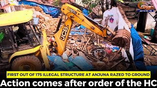 First out of 175 illegal structure at Anjuna razed to ground. Action comes after order of the HC