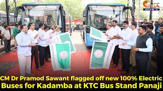CM Dr Pramod Sawant flagged off new 100%. Electric Buses for Kadamba at KTC Bus Stand Panaji