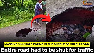 Massive sinkhole forms in the middle of Guleli road. Entire road had to be shut for traffic