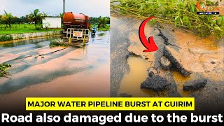 Major water pipeline burst at Guirim. Road also damaged due to the burst