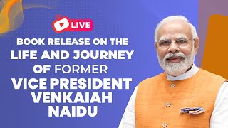 LIVE: PM Modi releases three books on the life and journey of former Vice President Venkaiah Naidu