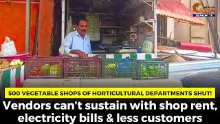 500 vegetable shops of horticultural departments shut!