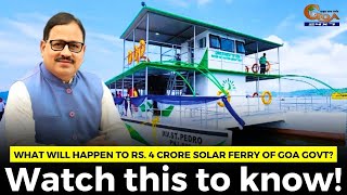 What will happen to Rs. 4 crore solar ferry of Goa Govt? #Watch this to know!