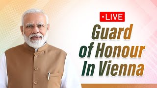 Live: A ceremonial Guard of Honour for PM Shri Narendra Modi in Vienna, Austria