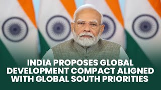 India proposes Global Development Compact aligned with Global South priorities: PM Modi