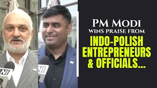 PM Modi wins praise from Indo Polish entrepreneurs & officials...