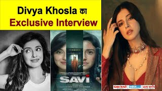 Exclusive Interview : Divya Khosla || Savi