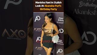 Manisha Rani In Stylish Look At Akansha Puri's Birthday Party | #shorts