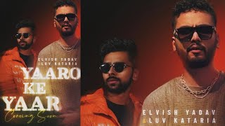 Yaaro Ke Yaar | Elvish Yadav And Lovekesh Kataria NEW MUSIC Video Together