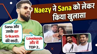 Naezy Shocking Reaction On Lovekesh In TOP 2, Sana And BF Break Up, Munawar Faruqui