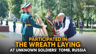 Prime Minister Narendra Modi lays wreath at Unknown Soldiers’ Tomb, Russia