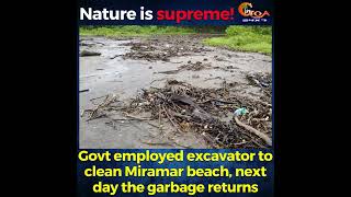 Nature is supreme! Govt employed excavator to clean Miramar beach, next day the garbage returns