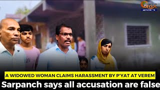 A widowed woman claims harassment by p’yat at Verem. Sarpanch says all accusation are false