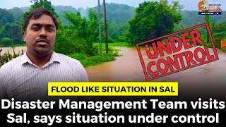 Flood like situation in Sal: Disaster Management Team visits Sal, says situation under control