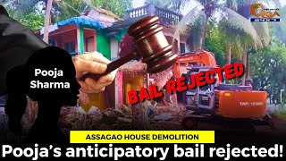 Assagao house demolition: Pooja’s anticipatory bail rejected!