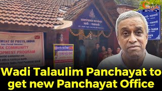 Wadi Talaulim Panchayat to get new Panchayat Office