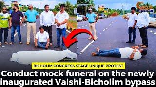 Bicholim Cong stage unique protest. Conduct mock funeralon the Valshi-Bicholim bypass