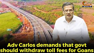 Toll on Mopa Link Road, Adv Carlos demands that govt should withdraw toll fees for Goans