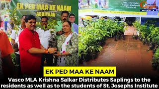 Vasco MLA Krishna Salkar Distributes Saplings to the residents as well as to the students