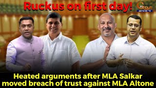 Ruckus on first day: #Heated arguments after MLA Salkar moved breach of trust against MLA Altone