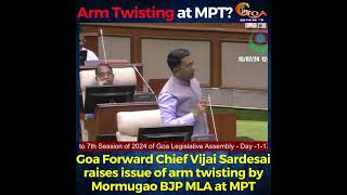 Goa Forward Chief Vijai Sardesai raises issue of arm twisting by Mormugao BJP MLA at MPT