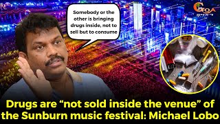 Drugs are “not sold inside the venue” of the Sunburn music festival: Michael Lobo