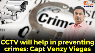 CCTV will help in preventing crimes: Capt Venzy Viegas