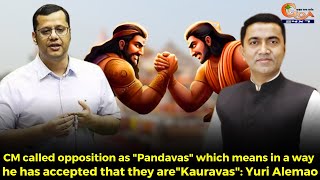 CM called opposition as Pandavas which means in a way he has accepted that they are Kauravas: Yuri