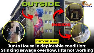 Junta House in deplorable condition: Stinking sewage overflow, lifts not working