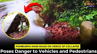 Pomburpa Main Road on Verge of Collapse Poses Danger to Vehicles and Pedestrians