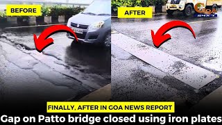 Finally, After In Goa News report, Gap on Patto bridge closed using iron plates