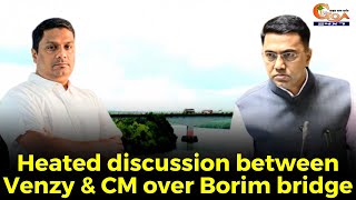 #MustWatch- Heated discussion between Venzy & CM over Borim bridge