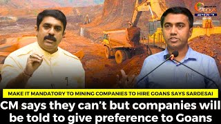 Make it mandatory to Mining Companies to hire Goans says Sardesai.