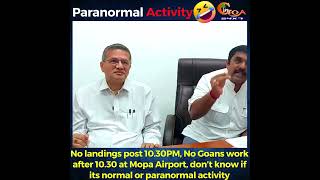 No landings post 10.30PM No Goans work 10.30 at Mopa Airport don’t know if its paranormal activity