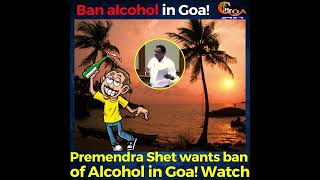 MLA Premendra Shet wants ban of Alcohol in Goa! #Watch why