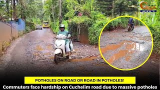 Potholes on road or road in potholes! Commuters face hardship on Cuchelim road