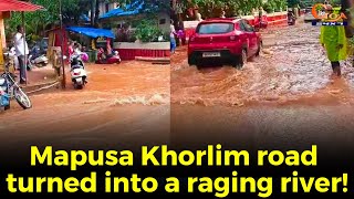 Mapusa Khorlim road turned into a raging river! Clogged drains cause flood like situation