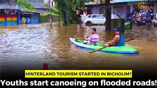 #Hinterland tourism started in Bicholim? Youths start canoeing on flooded roads!