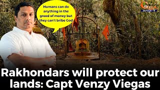 Rakhondars will protect our lands: Capt Venzy Viegas