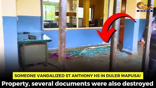 Someone vandalized St Anthony HS in Duler Mapusa! Property, several documents were also destroyed