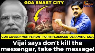 Goa Govt’s hunt for influencer ‘defaming’ Goa. Vijai says don’t kill the messenger take the message