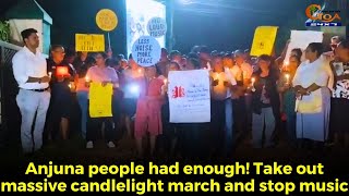 Anjuna people had enough! Take out massive candlelight march and stop music